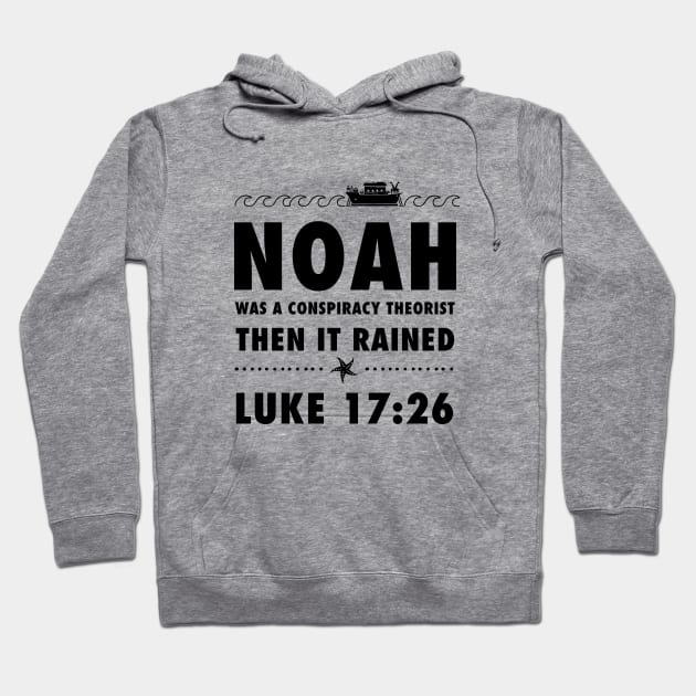 Noah was a conspiracy theorist then it rained, from Luke 17.26 Funny meme black text Hoodie by Selah Shop